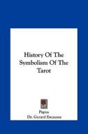 History of the Symbolism of the Tarot di Papus, Gerard Encause edito da Kessinger Publishing