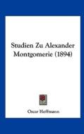 Studien Zu Alexander Montgomerie (1894) di Oscar Hoffmann edito da Kessinger Publishing