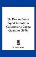 de Pronominum Apud Terentium Collocatione Capita Quattuor (1879) di Carolus Rein edito da Kessinger Publishing