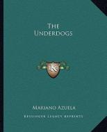 The Underdogs di Mariano Azuela edito da Kessinger Publishing