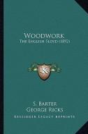 Woodwork: The English Sloyd (1892) di S. Barter edito da Kessinger Publishing