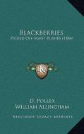 Blackberries: Picked Off Many Bushes (1884) di D. Pollex edito da Kessinger Publishing