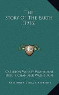The Story of the Earth (1916) di Carleton Wolsey Washburne, Heluiz Chandler Washburne edito da Kessinger Publishing