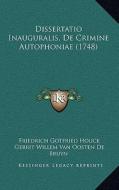Dissertatio Inauguralis, de Crimine Autophoniae (1748) di Friedrich Gotfried Houck, Gerrit Willem Van Oosten De Bruyn edito da Kessinger Publishing