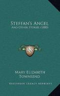 Steffan's Angel: And Other Stories (1880) di Mary Elizabeth Townsend edito da Kessinger Publishing