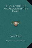 Black Beauty the Autobiography of a Horse di Anna Sewell edito da Kessinger Publishing