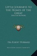 Little Journeys to the Homes of the Great: English Authors di Elbert Hubbard edito da Kessinger Publishing