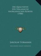 Die Qualitative Spectralanalyse Anorganischer Korper (1900) di Jaroslav Formanek edito da Kessinger Publishing