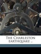 The Charleston Earthquake .. di E. [Old Catalog Heading] Optebeeck edito da Nabu Press