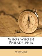 Who's Who In Philadelphia di Anonymous edito da Nabu Press