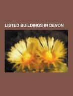 Listed Buildings In Devon di Source Wikipedia edito da University-press.org