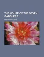 The House of the Seven Gabblers di Nina Larrey Duryea edito da Rarebooksclub.com
