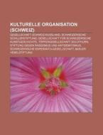 Kulturelle Organisation (Schweiz) di Quelle Wikipedia edito da Books LLC, Reference Series