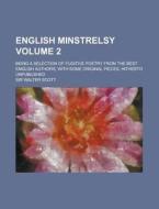 English Minstrelsy; Being a Selection of Fugitive Poetry from the Best English Authors; With Some Original Pieces, Hitherto Unpublished Volume 2 di Walter Scott edito da Rarebooksclub.com