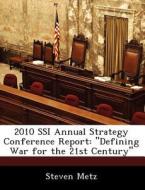 2010 Ssi Annual Strategy Conference Report di Steven Metz edito da Bibliogov