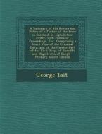 A   Summary of the Powers and Duties of a Justice of the Peace in Scotland: In Alphabetical Order, with Forms of Proceedings, Etc., Comprising a Short di George Tait edito da Nabu Press