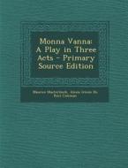 Monna Vanna: A Play in Three Acts di Maurice Maeterlinck, Alexis Irenee Du Pont Coleman edito da Nabu Press