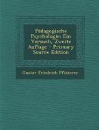 Padagogische Psychologie: Ein Versuch, Zweite Auflage di Gustav Friedrich Pfisterer edito da Nabu Press