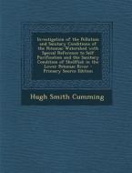 Investigation of the Pollution and Sanitary Conditions of the Potomac Watershed with Special Reference to Self Purification and the Sanitary Condition di Hugh Smith Cumming edito da Nabu Press