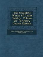 Complete Works of Count Tolstoy, Volume 25 di Walter William Skeat, Leo Wiener, Leo Nikolayevich Tolstoy edito da Nabu Press