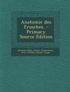Anatomie Des Frosches. - Primary Source Edition di Alexander Ecker, Robert Wiedersheim edito da Nabu Press