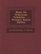 Notes on Ordovician Trilobites... - Primary Source Edition di Percy Edward Raymond edito da Nabu Press