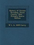 History of Jerome Township, Union County, Ohio di W. L. B. 1839 Curry edito da Nabu Press