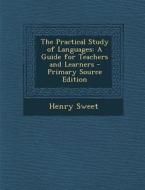 The Practical Study of Languages: A Guide for Teachers and Learners - Primary Source Edition di Henry Sweet edito da Nabu Press