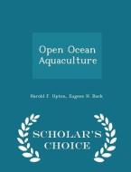 Open Ocean Aquaculture - Scholar's Choice Edition di Harold F Upton, Eugene H Buck edito da Scholar's Choice