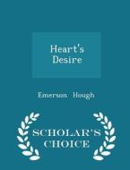 Heart's Desire - Scholar's Choice Edition di Emerson Hough edito da Scholar's Choice