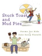 Stuck Toast and Mud Pies di June Estep Fiorelli edito da Lulu.com