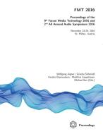 FMT 2016 - Proceedings of the 9th Forum Media Technology and 2nd All Around Audio Symposium di Wolfgang Aigner, Grischa Schmiedl, Kerstin Blumenstein edito da Lulu.com
