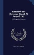 History Of The Reformed Church At Peapack, N.j. di Henry Post Thompson edito da Sagwan Press