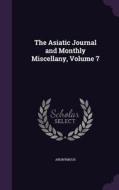 The Asiatic Journal And Monthly Miscellany, Volume 7 di Anonymous edito da Palala Press
