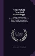 Soul-culture (practical Psychology). di Arthur Adolphus Lindsay edito da Palala Press