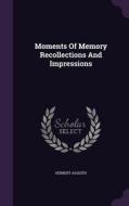 Moments Of Memory Recollections And Impressions di Herbert Asquith edito da Palala Press