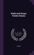 Waifs And Strays; Twelve Stories di O Henry edito da Palala Press