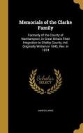 MEMORIALS OF THE CLARKE FAMILY di James Clarke edito da WENTWORTH PR