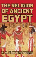 The Religion of Ancient Egypt di W. M. Flinders Petrie edito da Blurb