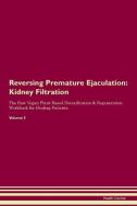 Reversing Premature Ejaculation: Kidney Filtration The Raw Vegan Plant-Based Detoxification & Regeneration Workbook for  di Health Central edito da LIGHTNING SOURCE INC