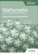 Exam Practice Workbook For Mathematics For The Ib Diploma: Analysis And Approaches Sl di Paul Fannon, Vesna Kadelburg, Stephen Ward edito da Hodder Education