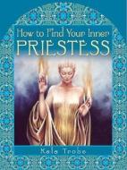 How to Find Your Inner Priestess di Kala Trobe edito da HAY HOUSE