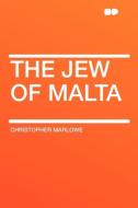 The Jew of Malta di Christopher Marlowe edito da HardPress Publishing