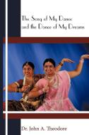 The Song of My Dance and the Dance of My Dreams di John A. Theodore, Dr John a. Theodore edito da AUTHORHOUSE