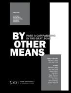 By Other Means Part I: Campaigning in the Gray Zone di Kathleen H. Hicks, Alice Hunt Friend edito da CTR FOR STRATEGIC INTL ST