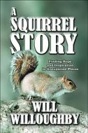 A Squirrel Story di Will Willoughby edito da America Star Books