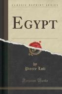 Egypt (classic Reprint) di Professor Pierre Loti edito da Forgotten Books