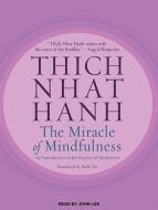 The Miracle of Mindfulness: An Introduction to the Practice of Meditation di Thich Nhat Hanh edito da Tantor Audio