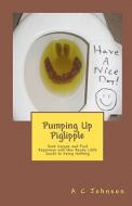 Pumping Up Piglipple: Seek Unique and Find Happiness with This Handy Little Guide to Doing Nothing di A. C. Johnson edito da Createspace
