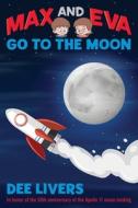 Max And Eva Go To The Moon di DEE LIVERS edito da Lightning Source Uk Ltd